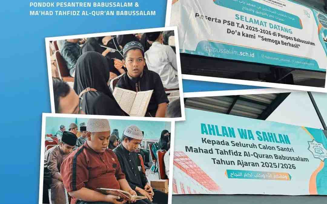 Kegiatan Pelaksanaan Ujian Seleksi Bagi Para Calon Santri Pondok Pesantren Babussalam & Mahad Tahfidz Al-Qur’an Babussalam.TA. 2025/2026